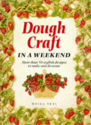 [2c952] %R.e.a.d^ !O.n.l.i.n.e~ Dough Craft in a Weekend (Crafts in a Weekend) - Moira Neal *PDF^