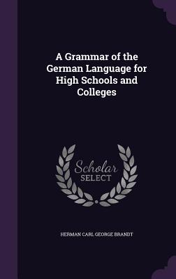 [d7859] ~R.e.a.d^ ^O.n.l.i.n.e@ A Grammar of the German Language for High Schools and Colleges - Herman Carl George Brandt #P.D.F*