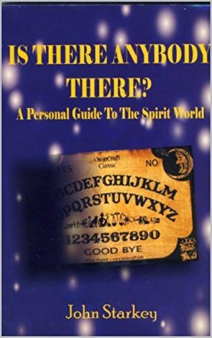 [829f9] ^R.e.a.d% %O.n.l.i.n.e* IS THERE ANYBODY THERE?: A Personal Guide To The Spirit world - John Starkey ^e.P.u.b!