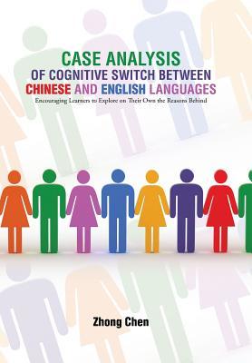 [8e400] ^Download@ Case Analysis of Cognitive Switch Between Chinese and English Languages: Encouraging Learners to Explore on Their Own the Reasons Behind - Zhong Chen @PDF%