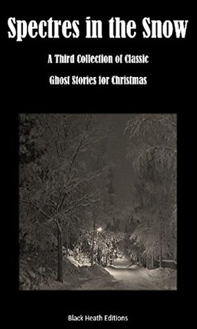 [e78fd] @Read# ^Online~ Spectres in the Snow: A Third Collection of Classic Ghost Stories for Christmas (Black Heath Gothic, Sensation and Supernatural) - Guy Newell Boothby %ePub*