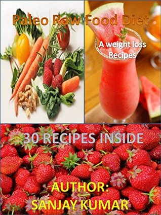 [7b70b] *Read% Paleo Raw Food Diet: Everything From Natural Way Know About “Paleo Raw Food Diet”, No Side Effect, Loss weight Naturally, Solve Digestion Problems, 30 recipes inside. Beginners guide - Sanjay Kumar ^PDF!