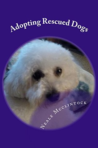 [c7d04] #R.e.a.d^ Adopting Rescued Dogs: The life and Trials of Two Dogs Named Mandi and Sofi and Me - Neale McClintock %PDF*