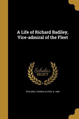 [b3d58] #Full# ~Download^ A Life of Richard Badiley, Vice-Admiral of the Fleet - Thomas Alfred Spalding !ePub!