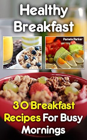 [04e5c] %F.u.l.l.! ~D.o.w.n.l.o.a.d! Healthy Breakfast: 30 Breakfast Recipes For Busy Mornings - Pamela Parker %e.P.u.b^