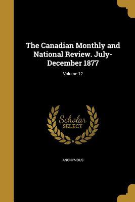 [a8e24] %F.u.l.l.% #D.o.w.n.l.o.a.d# The Canadian Monthly and National Review. July- December 1877; Volume 12 - Anonymous ~P.D.F*