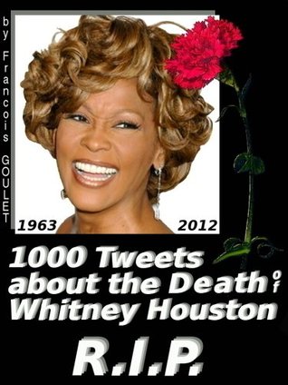 [1d8a1] *Download@ 1000 Tweets About the Death of Whitney Houston - François Goulet %P.D.F^