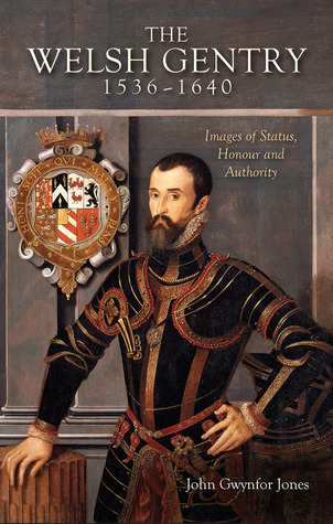 [6c7c1] @R.e.a.d# The Welsh Gentry 1536 - 1640: Image of Status, Honour and Authority - J.Gwynfor Jones %e.P.u.b^