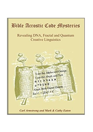 [4bc22] %Read! ^Online@ Bible Acrostic Code Mysteries: Revealing DNA, Fractal and Quantum Creative Linguistics - Carl Armstrong #e.P.u.b%