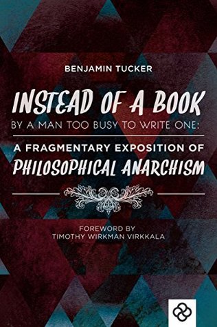 [61d5d] ^Full# @Download! Instead of a Book By a Man Too Busy to Write One: A Fragmentary Exposition of Philosophical Anarchism - Benjamin Ricketson Tucker ^e.P.u.b!