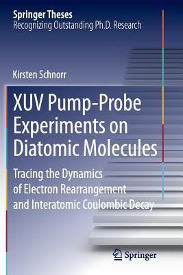 [67055] !Download@ Xuv Pump-Probe Experiments on Diatomic Molecules: Tracing the Dynamics of Electron Rearrangement and Interatomic Coulombic Decay - Kirsten Schnorr ^ePub*