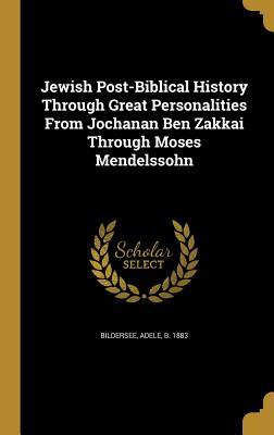 9c1e8] %D.o.w.n.l.o.a.d@ Jewish Post-Biblical History Through Great Personalities from Jochanan Ben Zakkai Through Moses Mendelssohn - Adele Bildersee %ePub@