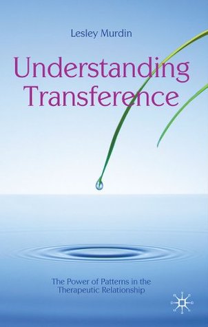 a5be2] ^D.o.w.n.l.o.a.d! Understanding Transference: The Power of Patterns in the Therapeutic Relationship (The Palgrave Psychotherapy Series) - Lesley Murdin *e.P.u.b!