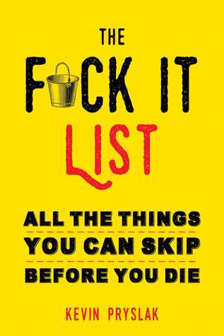 [a9e9f] @R.e.a.d# %O.n.l.i.n.e# The F*ck It List: All The Things You Can Skip Before You Die - Peter Conners #PDF%