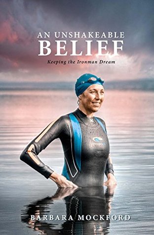 aaad3] ~D.o.w.n.l.o.a.d~ An Unshakeable Belief: Keeping the Ironman Dream - Barbara Mockford !ePub^