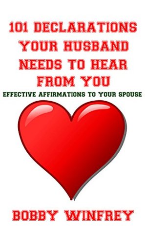 [f56f6] *R.e.a.d~ 101 Declarations Your Husband Needs To Hear From You: Effective Affirmations to Your Spouse - Bobby Winfrey ^ePub#