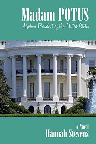 [6cf6f] @Read* ~Online@ Madam POTUS: Madam President of the United States (The President's Wife Book 2) - Hannah Stevens !ePub#