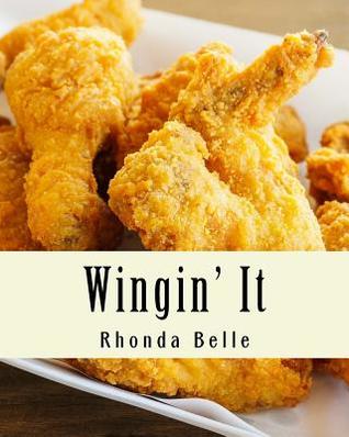 [7b093] ^Read% Wingin' It: 60 #Delish Recipes for Great Tasting Wings - Rhonda Belle ~e.P.u.b~