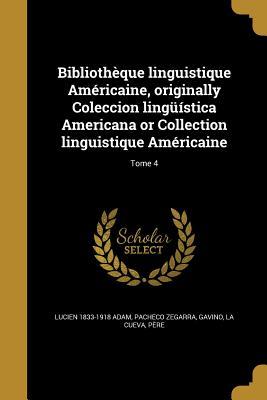 [40f1b] %R.e.a.d! *O.n.l.i.n.e! Bibliotheque Linguistique Americaine, Originally Coleccion Linguistica Americana or Collection Linguistique Americaine; Tome 4 - Lucien 1833-1918 Adam #PDF#