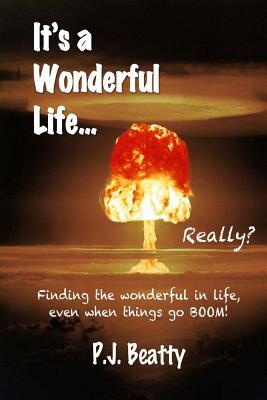 [360dd] *Read~ ~Online! It's a Wonderful Life Really?: Finding the wonderful in life, even when things go boom! - P J Beatty @e.P.u.b%