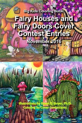 [44d67] #R.e.a.d^ Big Kids Coloring Book: Fairy Houses & Fairy Doors 2016 Cover Contest Entries: Colored Contest Entries for the Covers for Volume 3 & 4 - Dawn D. Boyer %ePub%