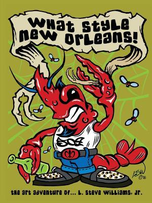 [b143f] ~Read^ What Style New Orleans - The Art Adventure of L. Steve Williams Jr. - Jr L Steve Williams !PDF#