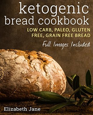 [f5e5d] @R.e.a.d~ *O.n.l.i.n.e~ Keto Bread Bakers Cookbook - Low Carb, Paleo & Gluten Free: Bread, Bagels, Flat Breads, Muffins & More - Elizabeth Jane @e.P.u.b@