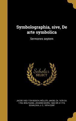 [c9556] @Read! #Online@ Symbolographia, Sive, de Arte Symbolica: Sermones Septem - Jacob 1652-1704 Bosch #P.D.F#
