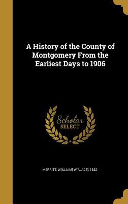 [ff94b] ~F.u.l.l.% ^D.o.w.n.l.o.a.d! A History of the County of Montgomery from the Earliest Days to 1906 - William Walace Merritt ^e.P.u.b~