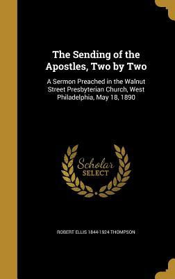 cb628] ^D.o.w.n.l.o.a.d! The Sending of the Apostles, Two by Two: A Sermon Preached in the Walnut Street Presbyterian Church, West Philadelphia, May 18, 1890 - Robert Ellis Thompson ~e.P.u.b#