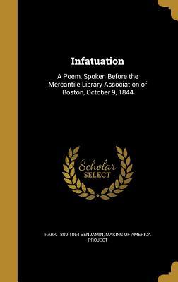 [0f4e9] @R.e.a.d^ Infatuation: A Poem, Spoken Before the Mercantile Library Association of Boston, October 9, 1844 - Park Benjamin Sr. #ePub~