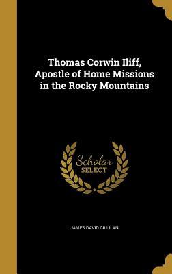 c2c6a] @D.o.w.n.l.o.a.d~ Thomas Corwin Iliff, Apostle of Home Missions in the Rocky Mountains - James David Gillilan #PDF@