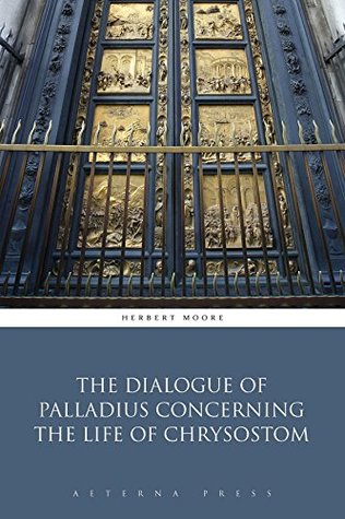[712a6] @Read^ ~Online^ The Dialogue of Palladius Concerning the Life of Chrysostom (Illustrated) - Herbert Moore #e.P.u.b^