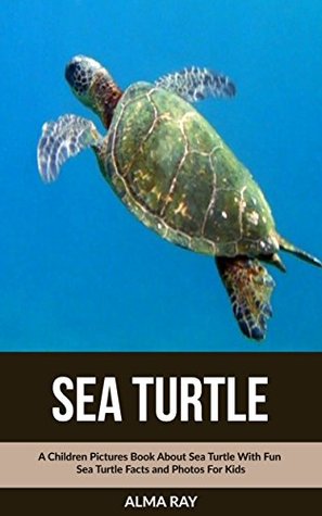 [7f223] ^R.e.a.d* #O.n.l.i.n.e% Sea Turtle: A Children Pictures Book About Sea Turtle With Fun Sea Turtle Facts and Photos For Kids - Alma Ray #P.D.F~