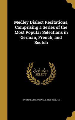 [d3394] ~R.e.a.d# ~O.n.l.i.n.e@ Medley Dialect Recitations, Comprising a Series of the Most Popular Selections in German, French, and Scotch - George Melville 1832-1890 Baker Ed !ePub*