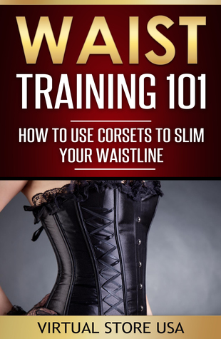 [dcf4a] @F.u.l.l.! !D.o.w.n.l.o.a.d@ Waist Training 101: How to Use Corsets to Slim Your Waistline - Virtual Store USA @e.P.u.b^