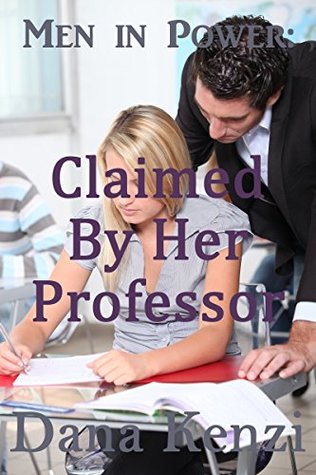 [808e0] ~Read! #Online^ Claimed by Her Professor: Reluctant Rough First Time (Men in Power Book 3) - Dana Kenzi @PDF%
