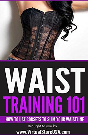 [ff854] #Download# Waist Training 101: How to Use Corsets to Slim Your Waistline (Virtual Store USA.com Fashion) - Virtual Store USA @ePub#