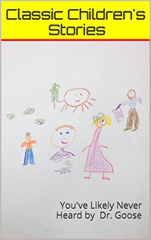 f3c0d] !D.o.w.n.l.o.a.d% Classic Children's Stories You've Likely Never Heard - Dr. Goose !PDF*