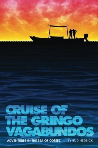 [a26b1] ~F.u.l.l.# ^D.o.w.n.l.o.a.d* Cruise Of The Gringo Vagabundos: Adventures In The Sea Of Cortez - Bud Hedrick *P.D.F~