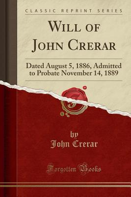 e84d3] ~D.o.w.n.l.o.a.d% Will of John Crerar: Dated August 5, 1886, Admitted to Probate November 14, 1889 (Classic Reprint) - John Crerar %ePub#