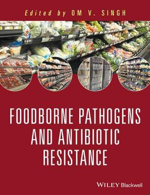 [beda4] @R.e.a.d* ~O.n.l.i.n.e* Food Borne Pathogens and Antibiotic Resistance - Om V. Singh @P.D.F^