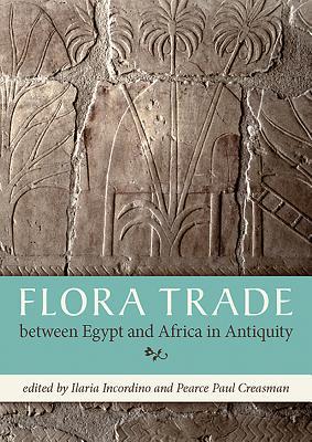 [7da78] #Read^ %Online~ Flora Trade Between Egypt and Africa in Antiquity - Ilaria Incordino ^PDF*