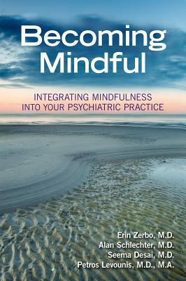 [786c8] ^R.e.a.d^ ~O.n.l.i.n.e^ Becoming Mindful: Integrating Mindfulness Into Your Psychiatric Practice - Erin Zerbo *P.D.F#