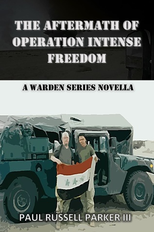d4415] ^D.o.w.n.l.o.a.d@ The Aftermath of Operation Intense Freedom (Warden Novella, #2) - Paul Russell Parker III ^e.P.u.b~