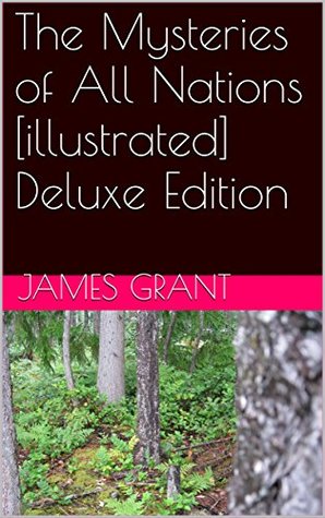 ef8d8] %D.o.w.n.l.o.a.d~ The Mysteries of All Nations [illustrated] Deluxe Edition - James Grant %P.D.F#