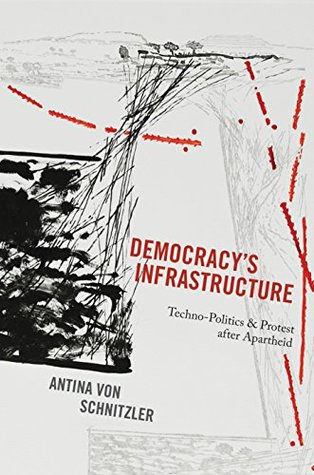 [2b7ea] #F.u.l.l.@ @D.o.w.n.l.o.a.d! Democracy's Infrastructure: Techno-Politics and Protest after Apartheid - Antina Von Schnitzler ~e.P.u.b#