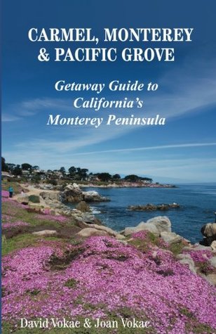 [b1b4b] !R.e.a.d% ~O.n.l.i.n.e~ Carmel, Monterey & Pacific Grove: Getaway Guide to California's Monterey Peninsula - David Vokac %ePub!