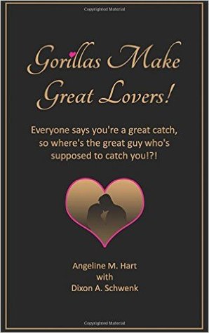 [6e69f] !F.u.l.l.% ~D.o.w.n.l.o.a.d~ Gorillas Make Great Lovers!: Escape the Dating Jungle, Find an Ideal Man, and Create a Life-Long Love Affair - Angeline M. Hart @P.D.F#