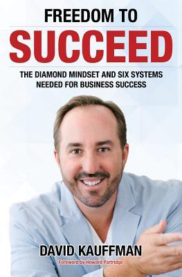 [1abf6] !F.u.l.l.~ @D.o.w.n.l.o.a.d@ Freedom to Succeed: The Diamond Mindset and Six Systems Needed for Business Success - David Kauffman !e.P.u.b@